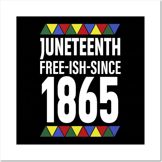 Juneteenth Free-Ish-Since 1865 Wall Art by Aprilgirls